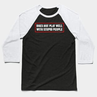 Doesn't Play Well With Stupid People Baseball T-Shirt